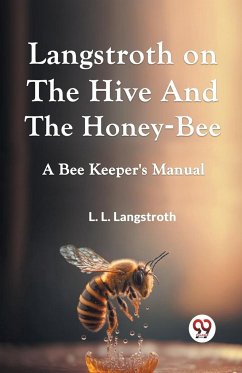 Langstroth On The Hive And The Honey-Bee A Bee Keeper's Manual - Langstroth L. L.