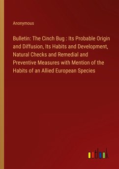 Bulletin: The Cinch Bug : Its Probable Origin and Diffusion, Its Habits and Development, Natural Checks and Remedial and Preventive Measures with Mention of the Habits of an Allied European Species
