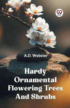 Hardy Ornamental Flowering Trees And Shrubs - Webster A. D.