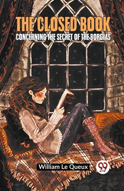 The Closed Book Concerning the Secret of the Borgias - Le Queux William