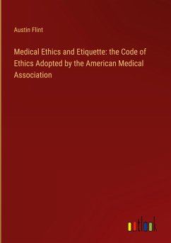Medical Ethics and Etiquette: the Code of Ethics Adopted by the American Medical Association