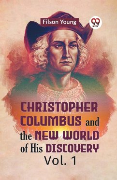 Christopher Columbus And The New World Of His Discovery Vol. 1 - Young Filson