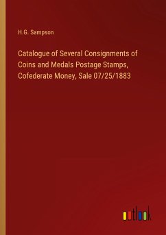 Catalogue of Several Consignments of Coins and Medals Postage Stamps, Cofederate Money, Sale 07/25/1883