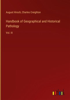 Handbook of Geographical and Historical Pathology - Hirsch, August; Creighton, Charles