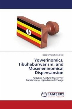 Yowerinomics, Tibuhaburwarism, and Museneninomical Dispensansion - Lubogo, Isaac Christopher