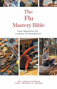 The Flu Mastery Bible - Kashyap, Ankita; Sharma, Krishna N.