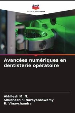 Avancées numériques en dentisterie opératoire - M. N., Akhilesh;Narayanaswamy, Shubhashini;Vinaychandra, R.