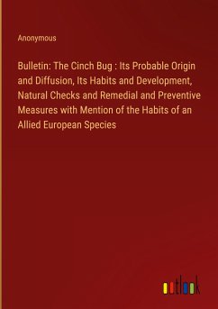 Bulletin: The Cinch Bug : Its Probable Origin and Diffusion, Its Habits and Development, Natural Checks and Remedial and Preventive Measures with Mention of the Habits of an Allied European Species