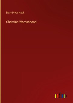 Christian Womanhood - Hack, Mary Pryor