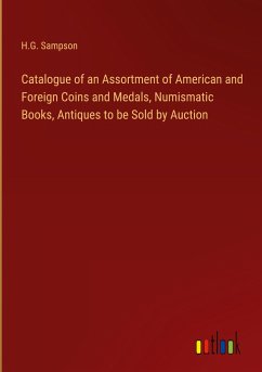 Catalogue of an Assortment of American and Foreign Coins and Medals, Numismatic Books, Antiques to be Sold by Auction
