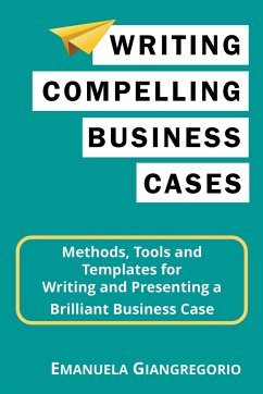 Writing Compelling Business Cases - Giangregorio, Emanuela
