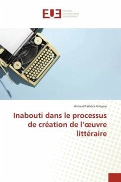 Inabouti dans le processus de création de l¿¿uvre littéraire - Groyou, Arnaud Fabrice