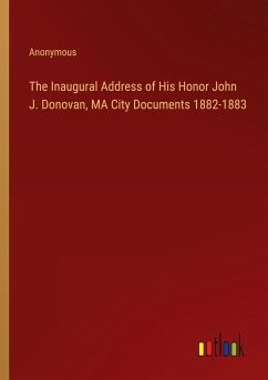 The Inaugural Address of His Honor John J. Donovan, MA City Documents 1882-1883