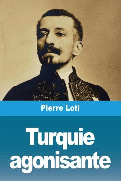 Turquie agonisante - Loti, Pierre