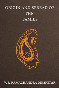 Origin and Spread of the Tamils - Dikshitar, V. R. Ramachandra
