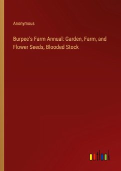 Burpee's Farm Annual: Garden, Farm, and Flower Seeds, Blooded Stock - Anonymous