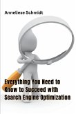 Everything You Need to Know to Succeed with Search Engine Optimization
