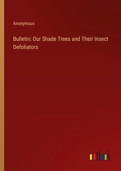 Bulletin: Our Shade Trees and Their Insect Defoliators - Anonymous