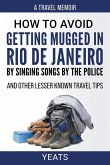 How to Avoid Getting Mugged in Rio de Janeiro by Singing Songs by The Police and Other Lesser Known Travel Tips