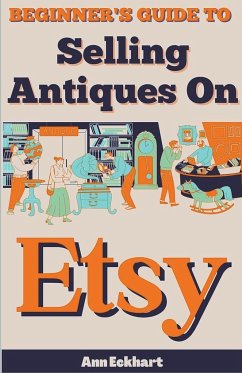 Beginner's Guide To Selling Antiques On Etsy - Eckhart, Ann