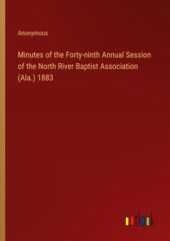 Minutes of the Forty-ninth Annual Session of the North River Baptist Association (Ala.) 1883 - Anonymous