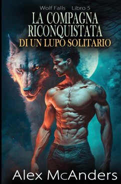 La compagna riconquistata di un lupo solitario - McAnders, Alex (Shifter)