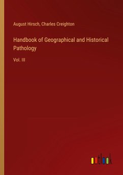 Handbook of Geographical and Historical Pathology - Hirsch, August; Creighton, Charles