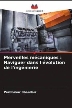 Merveilles mécaniques : Naviguer dans l'évolution de l'ingénierie - Bhandari, Prabhakar