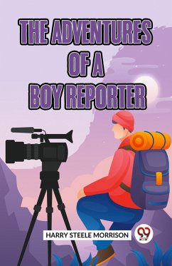 The Adventures of a Boy Reporter - Steele Morrison Harry