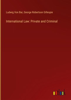 International Law: Private and Criminal - Bar, Ludwig Von; Gillespie, George Robertson