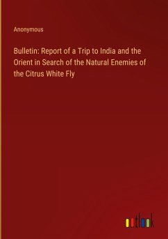 Bulletin: Report of a Trip to India and the Orient in Search of the Natural Enemies of the Citrus White Fly