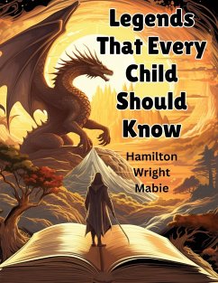 Legends That Every Child Should Know - Hamilton Wright Mabie