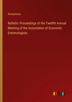 Bulletin: Proceedings of the Twelfth Annual Meeting of the Association of Economic Entomologists - Anonymous