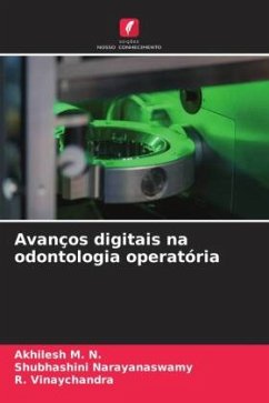 Avanços digitais na odontologia operatória - M. N., Akhilesh;Narayanaswamy, Shubhashini;Vinaychandra, R.