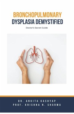 Bronchopulmonary Dysplasia Demystified - Kashyap, Ankita; Sharma, Krishna N.