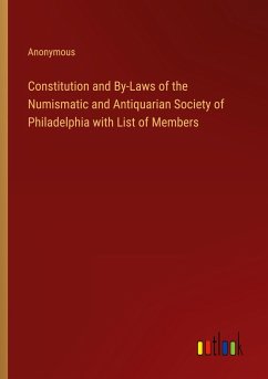 Constitution and By-Laws of the Numismatic and Antiquarian Society of Philadelphia with List of Members