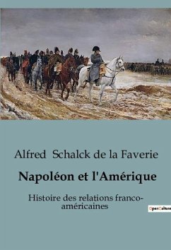 Napoléon et l'Amérique - Schalck De La Faverie, Alfred