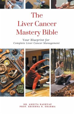 The Liver Cancer Mastery Bible - Kashyap, Ankita; Sharma, Krishna N.