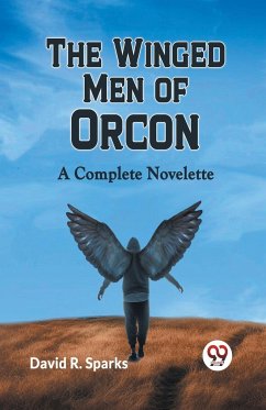 The Winged Men Of Orcon A Complete Novelette - R. Sparks David