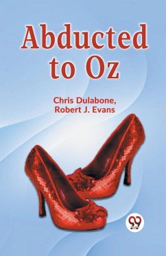 Abducted To Oz - Dulabone Chris; Evans, Robert J.