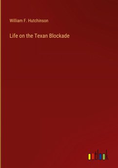 Life on the Texan Blockade - Hutchinson, William F.