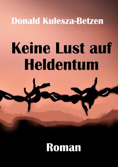 Keine Lust auf Heldentum - Kulesza-Betzen, Donald