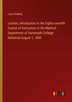 Lecture, Introductory to the Eighty-seventh Course of Instruction in the Medical Department of Dartmouth College: Delivered August 1, 1883