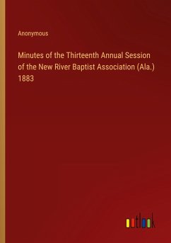 Minutes of the Thirteenth Annual Session of the New River Baptist Association (Ala.) 1883