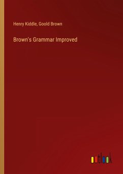 Brown's Grammar Improved - Kiddle, Henry; Brown, Goold