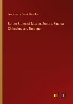 Border States of Mexico; Sonora, Sinaloa, Chihuahua and Durango