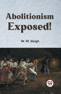 Abolitionism Exposed! - Sleigh W. W.