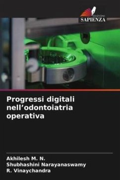 Progressi digitali nell¿odontoiatria operativa - M. N., Akhilesh;Narayanaswamy, Shubhashini;Vinaychandra, R.