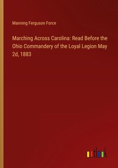 Marching Across Carolina: Read Before the Ohio Commandery of the Loyal Legion May 2d, 1883