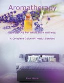 Aromatherapy - Essential Oils For Whole Body Wellness